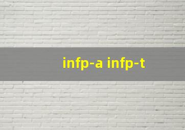 infp-a infp-t